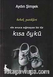 Bebek Patikleri <br /> Ele Avuca Sığmayan Bir Tür Kısa Öykü
