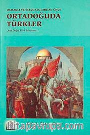 Osmanlı ve Selçuklulardan Önce Ortadoğuda Türkler <br /> Orta Doğu Türk Misyonu-1