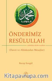 Önderimiz Resulullah (s.a.s) <br /> Davet ve Ahlakından Mesajlar