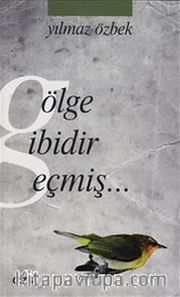 Gölge Gibidir Geçmiş