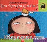 Ben Nereden Geldim? (Ciltli) / Miniklerin Dünyası