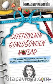 Diyetisyenin Günlüğünden Notlar <br /> EFT İğnesiz Akupuntur Yöntemi ile Duygu ve Beden Detoksuyla Zayıflama