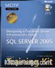 MCITP Self-Paced Training Kit (Exam 70-443): Designing a Database Server Infrastructure Using Microsoft® SQL Server™ 2005