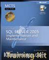 MCTS Self-Paced Training Kit (Exam 70-431): Implementing and Maintaining Microsoft® SQL Server™ 2005