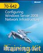 MCTS Self-Paced Training Kit (Exam 70-642): Configuring Windows Server® 2008 Network Infrastructure