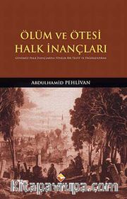 Ölüm ve Ötesi Halk İnançları <br /> Günümüz Halk İnançlarına Yönelik Bir Tesbit ve Değerlendirme
