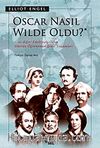 Oscar Nasıl Wilde Oldu? & Ve Diğer Edebiyatçıların Okulda Öğrenemediğiniz Yaşamları