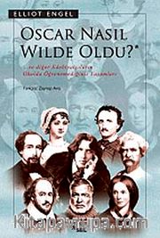 Oscar Nasıl Wilde Oldu? <br /> Ve Diğer Edebiyatçıların Okulda Öğrenemediğiniz Yaşamları