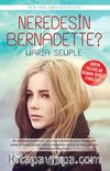 Neredesin Bernadette?