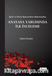 İptal ve İtiraz Başvuruları Bakımından Anayasa Yargısında İlk İnceleme