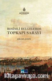 Resimli Belgelerde Topkapı Sarayı