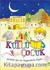 Kutlu Çocuk & Çocuklar İçin Hz. Peygamberin Hayatı