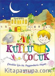 Kutlu Çocuk <br /> Çocuklar İçin Hz. Peygamberin Hayatı