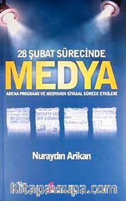 28 Şubat Sürecinde Medya <br /> Arena Programı ve Medyanın Siyasal Sürece Etkileri