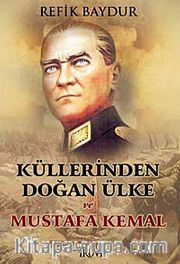 Küllerinden Doğan Ülke ve Mustafa Kemal