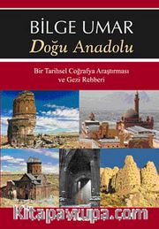 Doğu Anadolu <br /> Bir Tarihsel Coğrafya Araştırması ve Gezi Rehberi