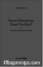 Sanat Dünyasına Nasıl Girdim ve Yves Klein Üzerine Bir Söyleşi