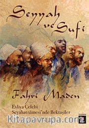 Seyyah ve Sufi <br /> Evliya Çelebi Seyahatnamesi'nde Bektaşiler