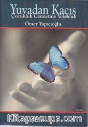 Yuvadan Kaçış <br /> Çocukluk Cennetine Yolculuk