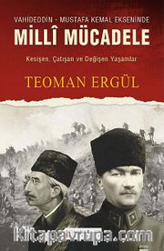 Vahdeddin-Mustafa Kemal Ekseninde Milli Mücadele <br /> Kesişen, Çatışan ve Değişen Yaşamlar