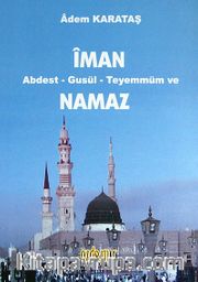 İman Abdest - Gusül - Teyemmüm ve Namaz