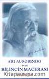 Sri Aurobindo veya Bilincin Macerası