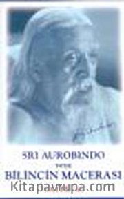 Sri Aurobindo veya Bilincin Macerası