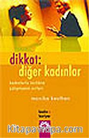 Dikkat: Diğer Kadınlar/Kadınlarla Birlikte Çalışmanın Sırları