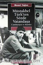 Müstakbel Türk'ten Sözde Vatandaşa / Cumhuriyet ve Kürtler