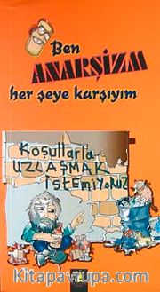 Ben Anarşizm Her Şeye Karşıyım