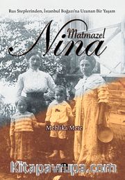 Matmazel Nina <br /> Rus Steplerinden / İstanbul Boğazı'na Uzanan Bir Yaşam