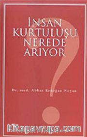 İnsan Kurtuluşu Nerede Arıyor?