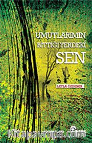 Umutlarımın Bittiği Yerdeki Sen