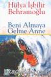 Beni Almaya Gelme Anne