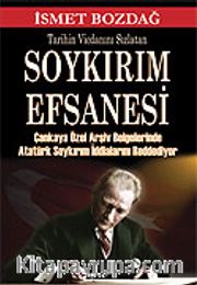 Tarihin Vicdanını Sızlatan Soykırım Efsanesi / Çankaya Özel Arşiv Belgelerinde Atatürk Soykırım İddialarını Reddediyor