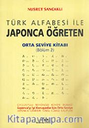 Orta Seviye Kitabı/Bölüm 2 <br /> Türk Alfabesi ile Japonca Öğreten