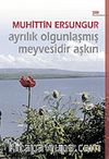 Ayrılık Olgunlaşmış Meyvesidir Aşkın
