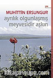 Ayrılık Olgunlaşmış Meyvesidir Aşkın