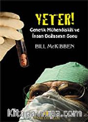 Yeter! Genetik Mühendisliği ve İnsan Doğasının Sonu