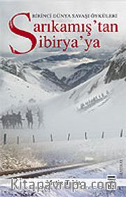 Sarıkamış'tan Sibirya'ya / Birinci Dünya Savaşı Anıları