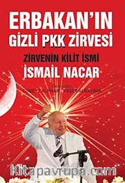 Erbakan'ın Gizli Pkk Zirvesi <br /> Zirvenin Kilit İsmi İsmail Nacar