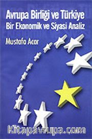 Avrupa Birliği ve Türkiye / Bir Ekonomik ve Siyasi Analiz