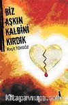 Biz Aşkın Kalbini Kırdık