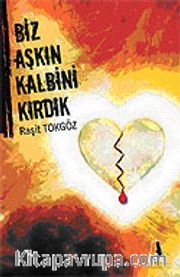 Biz Aşkın Kalbini Kırdık