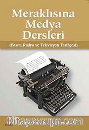 Meraklısına Medya Dersleri <br /> Basın Radyo ve Televizyon Tarihçesi