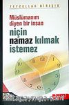 Müslümanım Diyen Bir İnsan Niçin Namaz Kılmak İstemez
