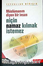 Müslümanım Diyen Bir İnsan Niçin Namaz Kılmak İstemez