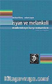 İsyan ve Melankoli / Moderniteye Karşı Romantizm