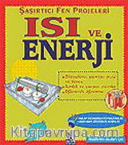Isı ve Enerji / Şaşırtıcı Fen Projeleri