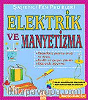 Elektrik ve Manyetizma / Şaşırtıcı Fen Projeleri